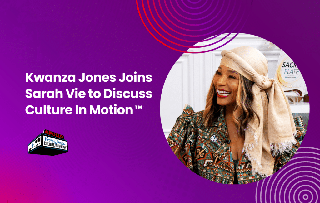 Kwanza Jones Joins Sarah Vie to Discuss Culture In Motion™